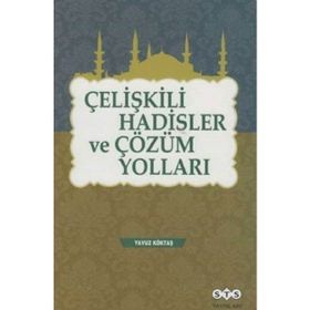 Çelişkili Hadisler ve Çözüm Yolları - yavuz goktas