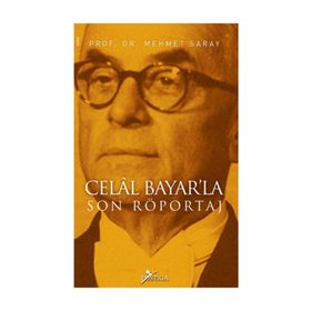 CELÂL BAYARLA SON RÖPORTAJ - MEHMET SARAY