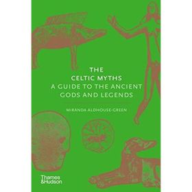 Celtic Myths : A Guide to the Ancient Gods and Legends - Miranda Aldhouse Green