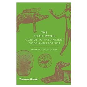 Celtic Myths : A Guide to the Ancient Gods and Legends - Miranda Aldhouse Green