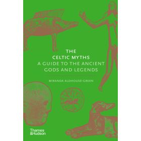 Celtic Myths : A Guide to the Ancient Gods and Legends - Miranda Aldhouse Green
