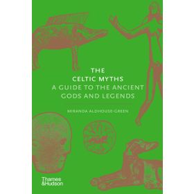 Celtic Myths : A Guide to the Ancient Gods and Legends - Miranda Aldhouse Green