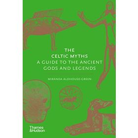 Celtic Myths : A Guide to the Ancient Gods and Legends - Miranda Aldhouse Green