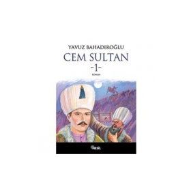 Cem Sultan Cilt: 1 - Yavuz Bahadıroğlu