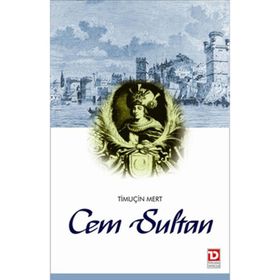 CEM SULTAN SALTANAT'TAN SÜRGÜN'E - TIMUCIN MERT