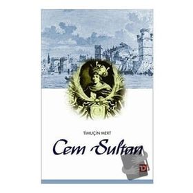 CEM SULTAN SALTANAT'TAN SÜRGÜN'E - TIMUCIN MERT