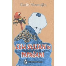CEM SULTAN'IN PAPAĞANI - KADIR MISIROĞLU
