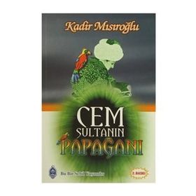 CEM SULTAN'IN PAPAĞANI - KADIR MISIROĞLU