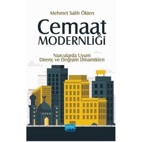 Cemaat Modernliği Nurcularda Uyum Direnç ve Değişim Dinamikleri - Nobel Yayınevi
