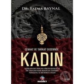 Cemaat ve Tarikat Ekseninde Kadın - Fatma Baynal