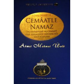 Cemaatle Namaz’ın Faziletleri ve Cemaati Terk Edenlerin Uğrayacağı Feci Azaplar - Ahmet Mahmut Ünlü