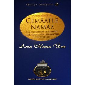 Cemaatle Namaz’ın Faziletleri ve Cemaati Terk Edenlerin Uğrayacağı Feci Azaplar - Ahmet Mahmut Ünlü
