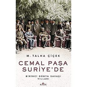 Cemal Paşa Suriye’de: Birinci Dünya Savaşı Yılları