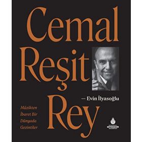CEMAL REŞİT REY MÜZİKTEN İBARET BIR DÜNYADA GEZINTILER - EVIN İLYASOĞLU