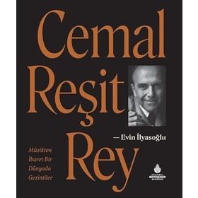 CEMAL REŞİT REY MÜZİKTEN İBARET BIR DÜNYADA GEZINTILER - EVIN İLYASOĞLU
