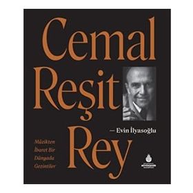CEMAL REŞİT REY MÜZİKTEN İBARET BIR DÜNYADA GEZINTILER - EVIN İLYASOĞLU