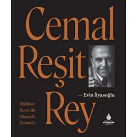 CEMAL REŞİT REY MÜZİKTEN İBARET BIR DÜNYADA GEZINTILER - EVIN İLYASOĞLU