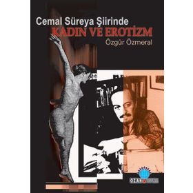CEMAL SÜREYA ŞİİRİNDE KADIN VE EROTIZM - ÖZGÜR ÖZMERAL