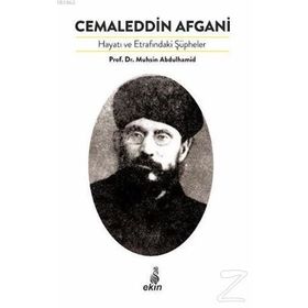 Cemaleddin Afgani Hayatı ve Etrafındaki Şüpheler - Muhsin Abdulhamid