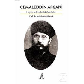 Cemaleddin Afgani Hayatı ve Etrafındaki Şüpheler - Muhsin Abdulhamid