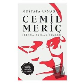 Cemil Meriç - İrfana Açılan Gözler / Mustafa Armağan / Ketebe Yayınları