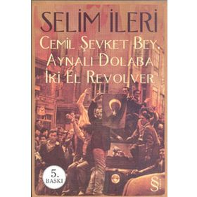 CEMIL ŞEVKET BEY, AYNALI DOLABA İKİ EL REVOLVER - SELIM İLERİ (ISBN:9789752898264)