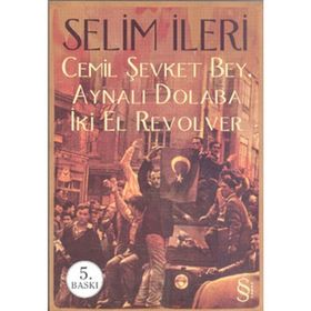 CEMIL ŞEVKET BEY, AYNALI DOLABA İKİ EL REVOLVER - SELIM İLERİ (ISBN:9789752898264)