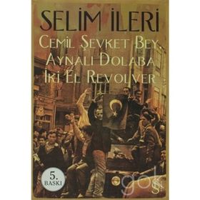 CEMIL ŞEVKET BEY, AYNALI DOLABA İKİ EL REVOLVER - SELIM İLERİ (ISBN:9789752898264)