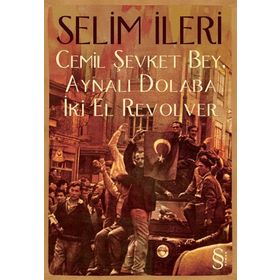 CEMIL ŞEVKET BEY, AYNALI DOLABA İKİ EL REVOLVER - SELIM İLERİ (ISBN:9789752898264)