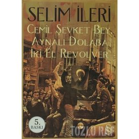 CEMIL ŞEVKET BEY, AYNALI DOLABA İKİ EL REVOLVER - SELIM İLERİ (ISBN:9789752898264)