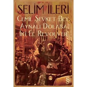 CEMIL ŞEVKET BEY, AYNALI DOLABA İKİ EL REVOLVER - SELIM İLERİ (ISBN:9789752898264)