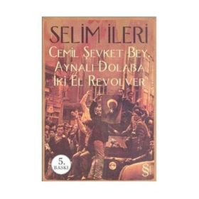 CEMIL ŞEVKET BEY, AYNALI DOLABA İKİ EL REVOLVER - SELIM İLERİ (ISBN:9789752898264)