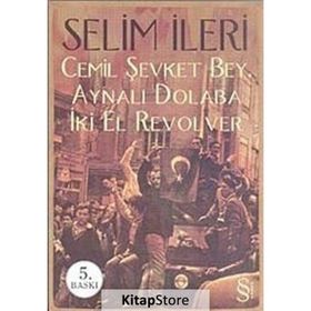 Cemil Şevket Bey, Aynalı Dolaba İki El Revolver - Selim İleri