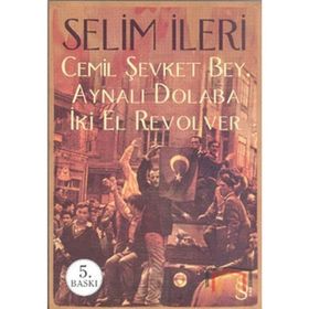 Cemil Şevket Bey, Aynalı Dolaba İki El Revolver - Selim İleri