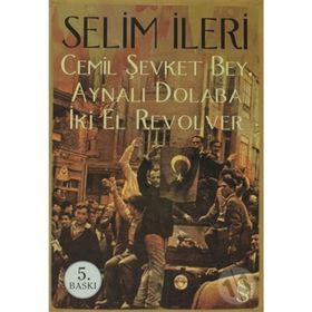 Cemil Şevket Bey, Aynalı Dolaba İki El Revolver - Selim İleri
