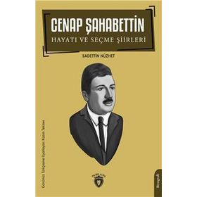 Cenap Şahabettin Hayatı ve Seçme Şiirleri Biyografi Sadettin Nüzhet