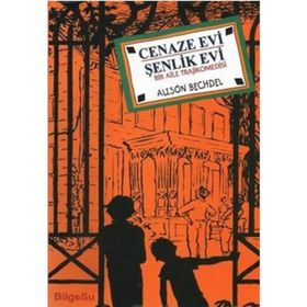 CENAZE EVI - ŞENLİK EVI BIR AILE TRAJIKOMEDISI - ALISON BECHDEL