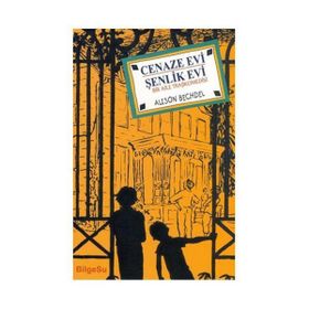 CENAZE EVI - ŞENLİK EVI BIR AILE TRAJIKOMEDISI - ALISON BECHDEL