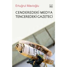 CENDEREDEKI MEDYA TENCEREDEKI GAZETECI - ERTUĞRUL MAVİOĞLU