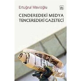 CENDEREDEKI MEDYA TENCEREDEKI GAZETECI - ERTUĞRUL MAVİOĞLU