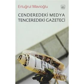CENDEREDEKI MEDYA TENCEREDEKI GAZETECI - ERTUĞRUL MAVİOĞLU