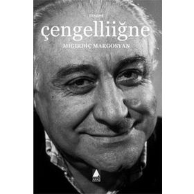 ÇENGELLİİĞNE - MIGIRDİÇ MARGOSYAN