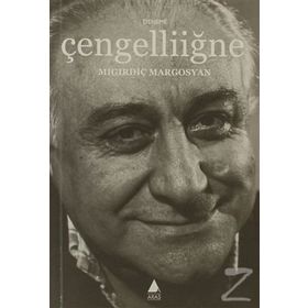 ÇENGELLİİĞNE - MIGIRDİÇ MARGOSYAN