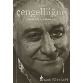 ÇENGELLİİĞNE - MIGIRDİÇ MARGOSYAN