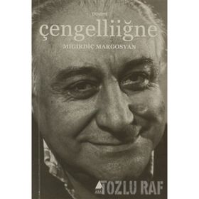 ÇENGELLİİĞNE - MIGIRDİÇ MARGOSYAN