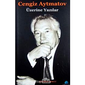 CENGIZ AYTMATOV ÜZERİNE YAZILAR - ALI İHSAN KOLCU