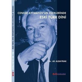 CENGIZ AYTMATOVUN ESERLERINDE ESKI TÜRK DINI - ALI ALBAYRAK