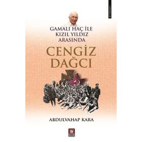CENGIZ DAĞCI - GAMALI HAÇ ILE KIZIL YILDIZ ARASINDA BIR YAZAR - ABDULVAHAP KARA