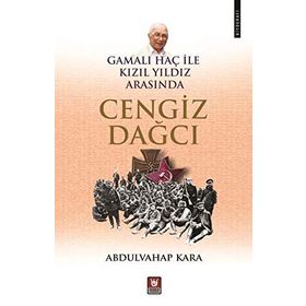 CENGIZ DAĞCI - GAMALI HAÇ ILE KIZIL YILDIZ ARASINDA BIR YAZAR - ABDULVAHAP KARA