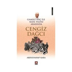 CENGIZ DAĞCI - GAMALI HAÇ ILE KIZIL YILDIZ ARASINDA BIR YAZAR - ABDULVAHAP KARA